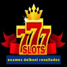 exames delboni resultados