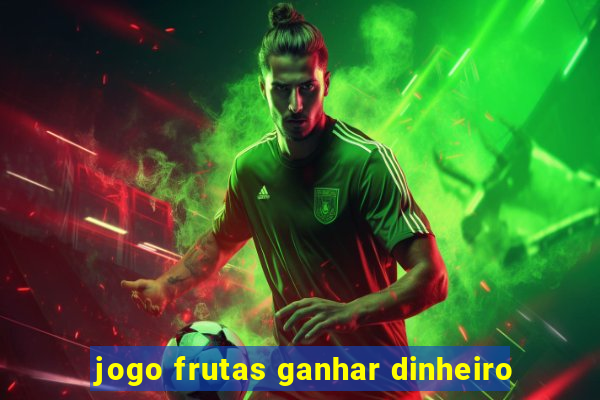 jogo frutas ganhar dinheiro