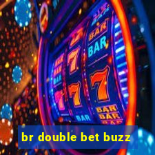 br double bet buzz