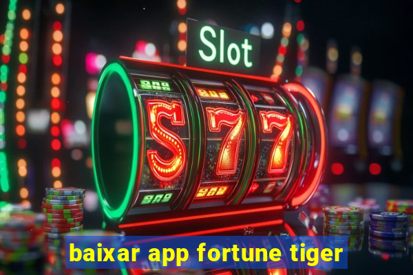 baixar app fortune tiger