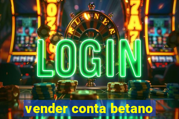 vender conta betano