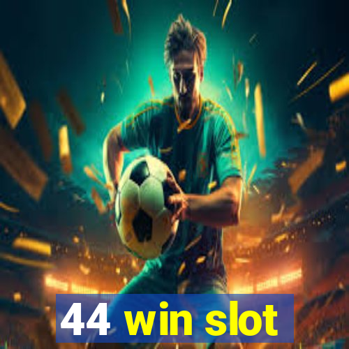 44 win slot