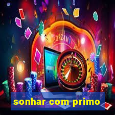 sonhar com primo