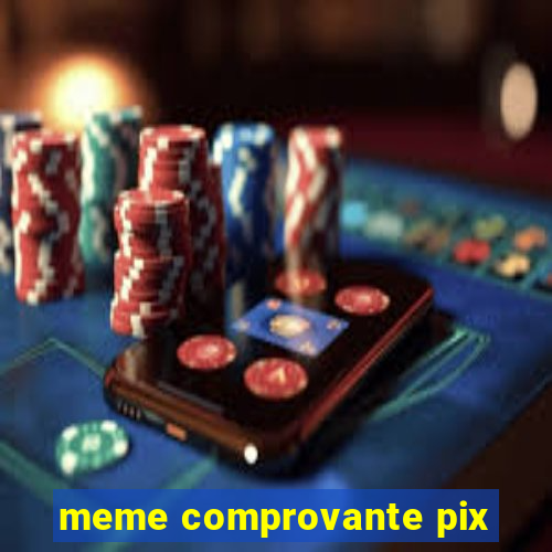 meme comprovante pix