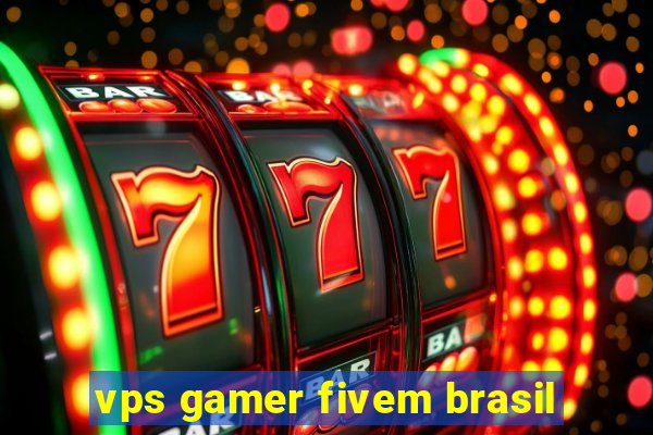 vps gamer fivem brasil