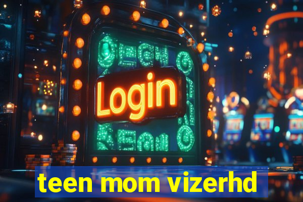 teen mom vizerhd