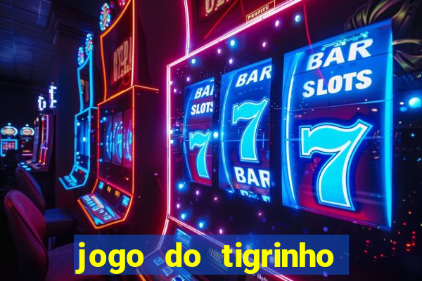 jogo do tigrinho ganha dinheiro mesmo