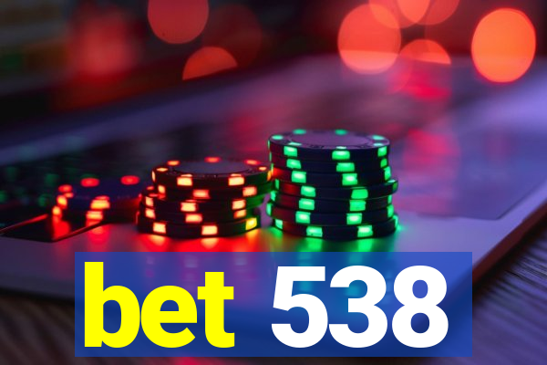 bet 538