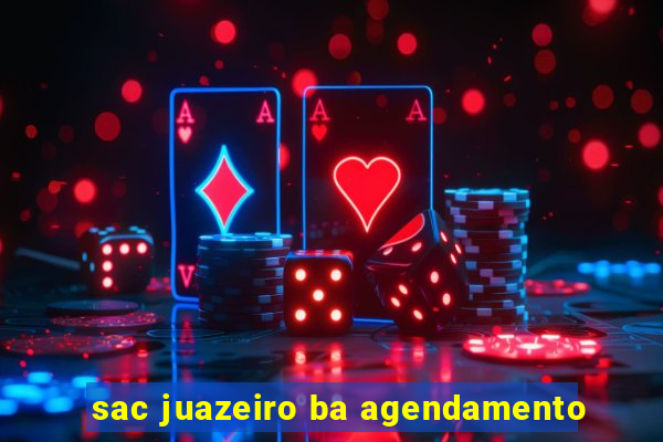 sac juazeiro ba agendamento