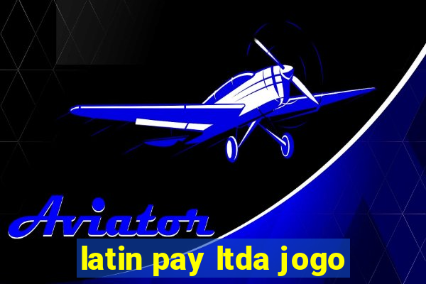 latin pay ltda jogo